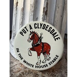 Vtg Budweiser Beer Put a Clydesdale in the White House Stable Button Pin